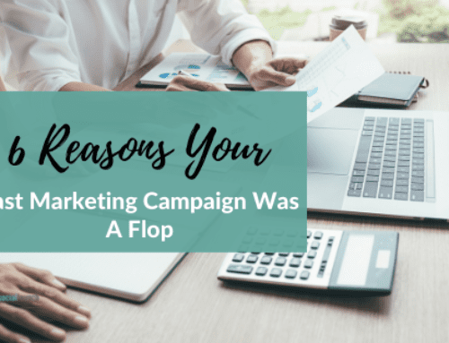 6 Reasons Your Last Marketing Campaign Was A Flop